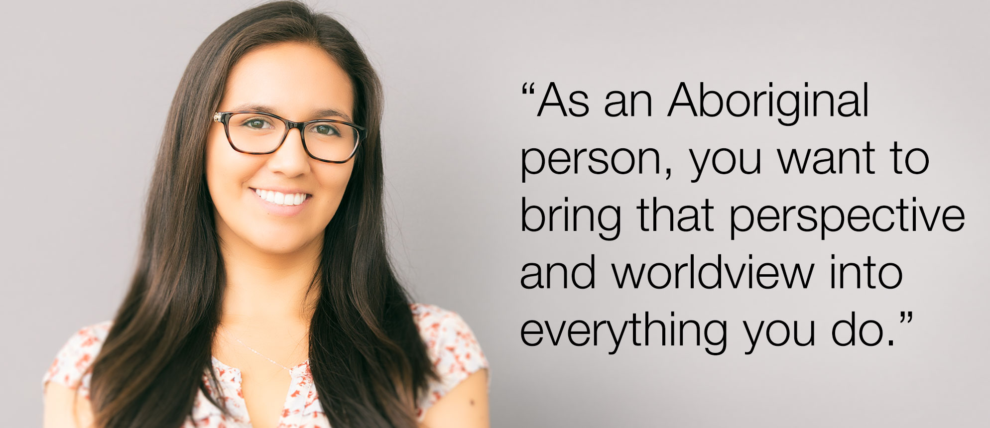 Allysha Wassegijig: "As an Aboriginal person, you want to bring that perspective and worldview into everything you do.