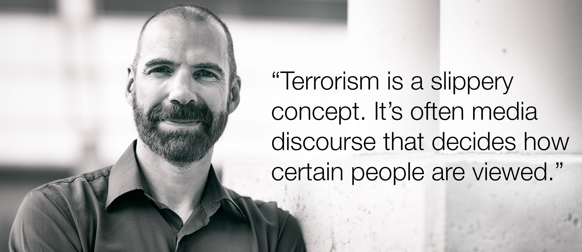 Dr. Don Moore: "Terrorism is a slippery concept. It's often media discourse that decides how certain people are viewed."